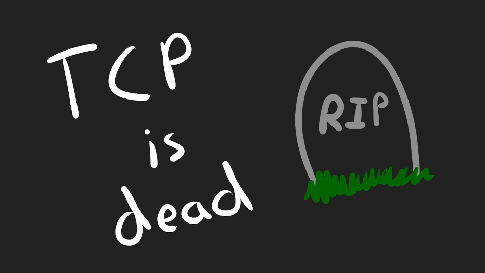 TCP is dead